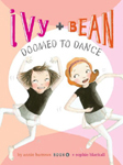 Ivy and Bean Doomed to Dance Hardcover Illustrated Chapter Book